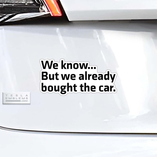 We Know... But We Already Bought The Car Vinyl Decal Sticker - Tesla Emblems