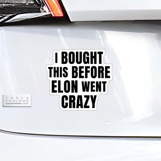 I Bought This Before Elon Went Crazy Vinyl Decal Sticker - Tesla Emblems
