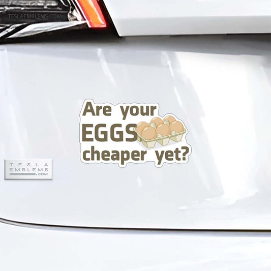 Are Your Eggs Cheaper Yet Decal Sticker - Tesla Emblems