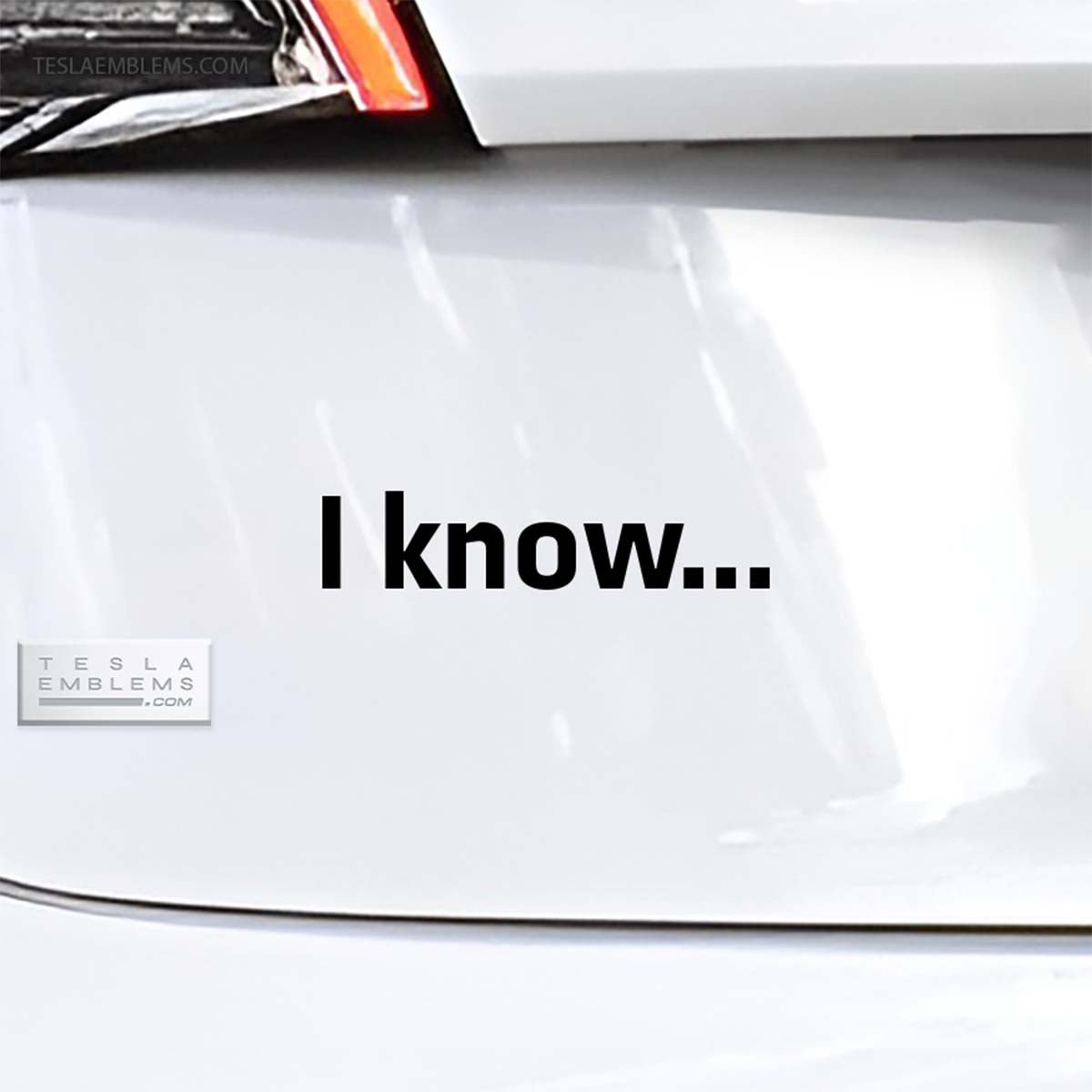 I Know... | Cut Vinyl Letters Decal - Tesla Emblems