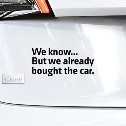 We Know... But We Already Bought The Car | Cut Vinyl Letters Sticker - Tesla Emblems