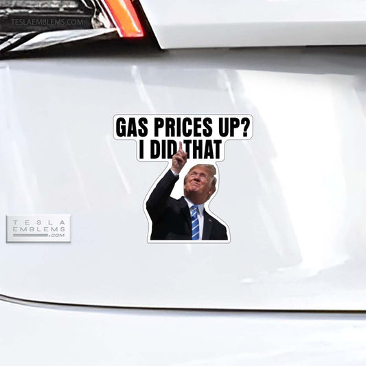 Gas Prices Up? Trump Did That Vinyl Decal Sticker - Tesla Emblems